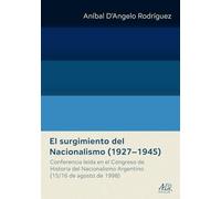El surgimiento del Nacionalismo (1927-1945): Conferencia leída en el Congreso de Historia del Nacionalismo Argentino (15/16 de agosto de 1998)