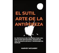 El Sutil Arte De La Lucha Contra La Pereza: El Protocolo sin Tonterías para una Ejecución Instantánea, Basado en una Filosofía Estoica y Microhábitos Simples