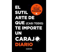 El sutil arte de que (casi todo) te importe un carajo. Un diario de Mark Manson