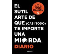 El Sutil Arte De Que (Casi Todo) Te Importe Una Mierda. Diario / The Subtle Art Of Not Giving A F*Ck