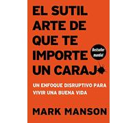 El sutil arte de que te importe un caraj* - Segunda Edición: Un enfoque disruptivo para vivir una buena vida
