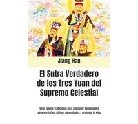 El Sutra Verdadero de los Tres Yuan del Supremo Celestial: Texto taoísta tradicional para conceder bendiciones, absolver faltas, disipar calamidades y proteger la vida