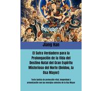 El Sutra Verdadero para la Prolongación de la Vida del Destino Natal del Gran Espíritu Misterioso del Norte (Beidou, la Osa Mayor): Texto taoísta de ... con las energías celestes de la Osa Mayor