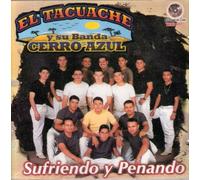 El Tacuache Y Su Banda Cerro Azul "Sufriendo Y Penando"