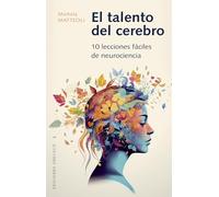 El talento del cerebro / The Talent of the Brain: 10 Lecciones Faciles De Neurociencia