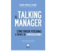 El Talking Manager: Cómo Dirigir Personas A Través De Conversaciones. - González-Alorda, Álvaro González - Alorda, Álvaro (Auteur)