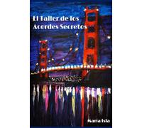 El taller de los acordes secretos: De las cenizas a la luz: secretos que transforman vidas y la valentía de empezar de nuevo.
