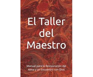 El Taller del Maestro: Manual para la Restauración del Alma y un Encuentro con Dios