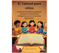 El Talmud para niños: Aventuras de sabiduría judía que estimulan el pensamiento inteligente y las conversaciones significativas