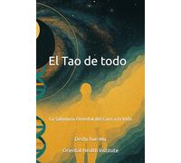 El Tao de todo: La Sabiduría Oriental del Caos a la Vida