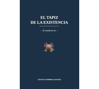EL TAPIZ DE LA EXISTENCIA: El sentido del ser