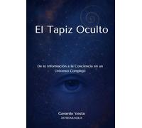 El Tapiz Oculto: De la Información a la Conciencia en un Universo Complejo