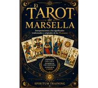 El Tarot de Marsella: Interpretaciones y significados tradicionales y originales de las 78 láminas