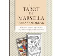 El Tarot de Marsella para colorear: Ilustraciones completas de las 78 cartas con palabras clave para meditación y estudio