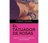 El Tatuador de Rosas: Espinas, cicatrices y segundas oportunidades