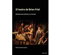 El Teatro de Brian Friel: Bailando Entre La Ficción Y La Memoria