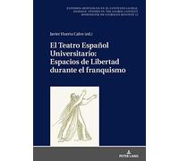 El Teatro Español Universitario: Espacios De Libertad Durante El Franquismo