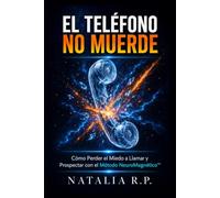 El Teléfono No Muerde: Cómo Perder el Miedo a Llamar y Prospectar con el Método NeuroMagnético™