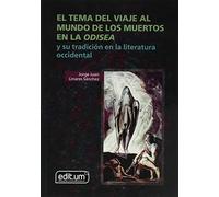 El Tema del Viaje Al Mundo de los Muertos en la Odisea: y su tradición en la literatura occidental