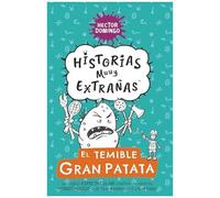 El Temible Gran Patata: Un Duelo Espectacular Contra Un Vegetal Monstruoso Que Teje Bufandas Y Calcetines. (Historias Muuy Extrañas) (Spanish Edition)