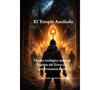 El Templo Asediado: Thriller teológico sobre el Espíritu del Error y la perseverancia final