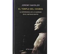 EL TEMPLO DEL COSMOS: LA EXPERIENCIA DE LO SAGRADO EN EL ANTIGUO EGIPTO