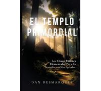 El Templo Primordial: Los cinco poderes elementales para la transformación interior