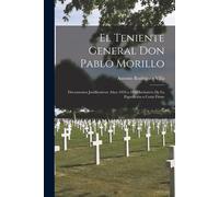 El Teniente General Don Pablo Morillo: Documentos Justificativos: Años 1816 A 1818 Inclusives De La Expedición A Costa Firme