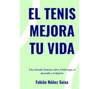 EL TENIS MEJORA TU VIDA: Una mirada humana sobre liderazgo, desarrollo y deporte