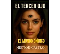 El Tercer Ojo: El mundo onírico como puerta a la intuición, los sueños lúcidos y la conciencia superior