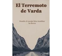 El Terremoto de Varda: Donde el coraje hizo temblar la tierra - una novela épica sobre la mentalidad del liderazgo y la victoria interior