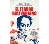 El terror bolivariano: Guerra y genocidio contra España durante la independencia de Colombia y Venezuela en el siglo XIX