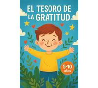 "El Tesoro de la Gratitud". “Un libro que enseña a los niños a decir gracias con el corazón”: “Cuentos y actividades para cultivar gratitud y amor propio en los niños”