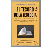 El Tesoro de la Teología: Manual de fundamentos bíblicos y doctrinas esenciales para la formación cristiana