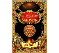 El Testamento de Salomón: Tradición Apócrifa sobre el Rey Sabio de Israel, su Sello Divino y el Dominio de las Potencias Invisibles; Revelaciones ... junto con su Significado Histórico, Religioso