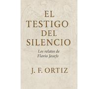 El Testigo del Silencio: Los relatos de Flavio Josefo