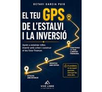 El Teu GPS de l'estalvi i la inversió: Aprén a estalviar millor, a invertir amb criteri i a construir el teu futur financer