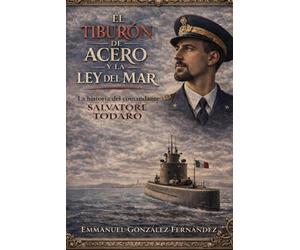 El tiburón de acero y la ley del mar: La historia del Comandante Salvatore Todaro