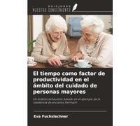 El tiempo como factor de productividad en el ámbito del cuidado de personas mayores: Un análisis exhaustivo basado en el ejemplo de la residencia de ancianos Farmach