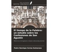 El tiempo de la Palabra: un estudio sobre las Confesiones de San Agustín: Memoria e immaginario cristiano nella tarda antichità