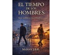 El tiempo de los hombres: Amar también es cosa de hombres