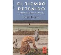 El Tiempo Detenido Y Otras Historias De África Hierro, Lola (Auteur)