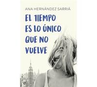 El Tiempo Es Lo Único Que No Vuelve - [Livre en VO] Hernández Sarria, Ana (Auteur)