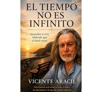 El tiempo no es infinito: Aprender a vivir sabiendo que el final existe