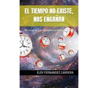 El Tiempo No Existe, Nos Engañan: No Creas Lo Que Te Cuenta La Teoría Oficial