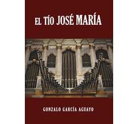 El tío José María: una novela histórica políticamente incorrecta