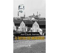 El tiot del cité Archevêque Fils de mineur et fier de l'être - Jean-Claude Jeannas - Le Lys Bleu - broché - Témoignage
