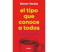 El tipo que conoce a todos: Conecta con quien quieras, pide lo que necesites y nunca cenes solo