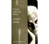 El Tocar, Jean Luc-Nancy - Derrida, Jacques (1930-2004) , Pons, Horacio Óscar, (tr.) Derrida, Jacques 1930 - 2004 , Pons, Horacio Óscar, Tr (Auteur)