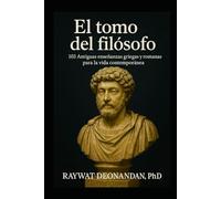 El tomo del filósofo: 103 Antiguas enseñanzas griegas y romanas para la vida contemporánea